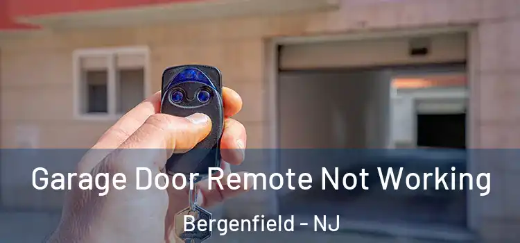  Garage Door Remote Not Working Bergenfield - NJ